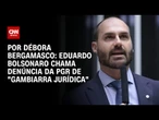 Eduardo Bolsonaro fala em "gambiarra jurídica" e defende nulidade de denúncia da PGR | CNN 360°