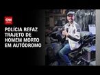 Polícia refaz trajeto de homem morto em Autódromo de Interlagos | CNN NOVO DIA