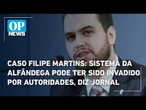 Caso Filipe Martins: sistema da alfândega pode ter sido invadido por autoridades, diz jornal dos EUA