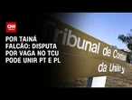 Análise: PT cogita aproximação com PL por vaga no TCU | BASTIDORES CNN