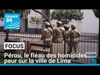 Pérou, le fléau des homicides : peur sur la ville de Lima • FRANCE 24