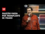 Faustão faz transplante de fígado e retransplante renal em SP | CNN PRIME TIME