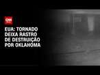 Tornado deixa rastro de destruição em Oklahoma, nos EUA | CNN NOVO DIA