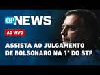 AO VIVO | Julgamento de Bolsonaro: 1ª Turma do STF analisa denúncia sobre tentativa de golpe