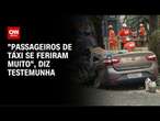 Táxi atingido por árvore em SP: Testemunha relata estado de saúde de passageiros | LIVE CNN