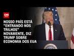 Nosso país está “entrando nos trilhos” novamente, diz Trump sobre economia dos EUA | LIVE CNN