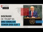 Discurso de Trump sinaliza temor de isolamento dos EUA em meio à aproximação global? | Fora da Ordem