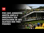 Análise: Anistia ampla e irrestrita tem dificuldade de ser acatada nos Três Poderes | AGORA CNN