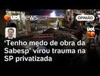 'Tenho medo de obra da Sabesp' virou trauma na São Paulo privatizada | Sakamoto