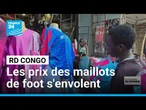RD Congo : les prix des maillots des Léopards s'envolent pendant le Mondial • FRANCE 24