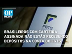 Brasileiros com carteira assinada não estão recebendo depósitos na conta do FGTS | O POVO News