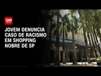 Jovens denunciam abordagem racista em shopping de SP | CNN PRIME TIME