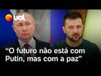 Guerra: Zelensky diz que o mundo deve escolher entre 'estar com Putin ou com a paz'; confira