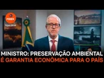 Ministro diz que preservação ambiental é garantia econômica para o país
