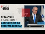 Netanyahu e Gaza: como extrema-direita de Israel influencia as tomadas de decisão? | Fora da Ordem