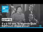 Il y a 50 ans, la légende Oum Kalthoum disparaissait • FRANCE 24