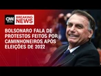 Bolsonaro sobre caminhoneiros: se eu quisesse tumultuar o Brasil, era só virar as costas | CNN 360º