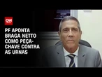 Braga Netto é apontado pela PF como peça-chave contra as urnas | CNN PRIME TIME