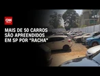SP: Mais de 50 carros são apreendidos por “racha” em Santo André | BASTIDORES CNN
