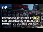 Reféns israelenses podem ser libertados “a qualquer momento”, diz vice dos EUA