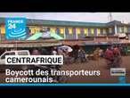 Centrafrique : boycott des transporteurs camerounais après l'assassinat d'un chauffeur