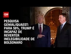 Genial/Quaest: Para 59%, Trump é incapaz de reverter inelegibilidade de Bolsonaro | BASTIDORES CNN