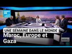 Maroc, le cri d'alarme des jeunes, les européens inquiets ? Et Gaza, l'ultimatum • FRANCE 24