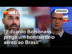 O que Eduardo Bolsonaro prega é um bombardeio aéreo ao Brasil, diz Charleaux