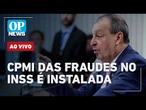 AO VIVO: CPMI das fraudes no INSS é instalada e irmão de Lula pode ser convocado; acompanhe