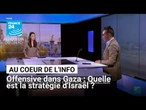 Offensive dans Gaza : Quelle est la stratégie d'Israël ? • FRANCE 24