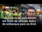 Seleção Brasileira se prepara para embarcar para a Copa do Mundo com aglomeração na porta do hotel