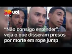 Vídeo mostra depoimentos de presos por morte de mulher arremessada sem corda em rope jump em Limeira