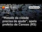 Cidade do RS está 50% alagada: 'Temos 10 mil pessoas dormindo no chão', diz prefeito de Canoas