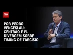 Centrão e PL divergem sobre timing de Tarcísio | CNN 360º