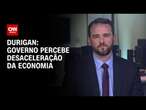 Durigan: Governo percebe desaceleração da economia | CNN 360°