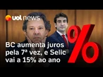 Banco Central aumenta os juros pela sétima vez, e Selic vai a 15% ao ano, a mais alta desde 2006