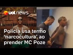 MC Poze: Polícia usa termo 'narcocultura' ao prender cantor no Rio de Janeiro; entenda expressão