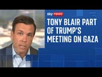 Tony Blair due to attend meeting with Donald Trump on Gaza, Sky News understands