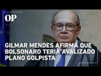 Gilmar Mendes diz que Bolsonaro “ao que tudo indica” deu aval a plano de assassinato