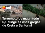 Terremoto de magnitude 6,1 sacode as ilhas gregas de Creta e Santorini; vídeos flagram o tremor
