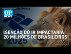 Após motim, base governista quer aprovação da isenção do imposto de renda até R$ 5 mil | OP News