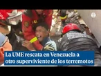 La UME rescata en Venezuela a otro superviviente de los terremotos
