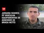 Jussara Soares: PF vasculha equipamentos de assessor Braga Netto | CNN 360°