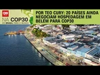 COP30: 20 países ainda negociam hospedagem em Belém | LIVE CNN