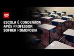 Escola é condenada após professor sofrer homofobia | BASTIDORES CNN