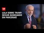 Lula sobre Trump: Seguir avançando em parcerias | CNN NOVO DIA