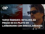 Tarso Marques: detalhes da prisão do ex-piloto em Lamborghini com irregularidades em São Paulo