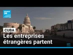Sanctions économiques des Etats-Unis à Cuba : les entreprises étrangères quittent le pays