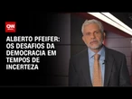 Alberto Pfeifer: Os desafios da democracia em tempos de incerteza | CNN BRASIL