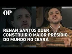 Renan Santos promete construir no Ceará o maior presídio do mundo em homenagem a cozinheira morta